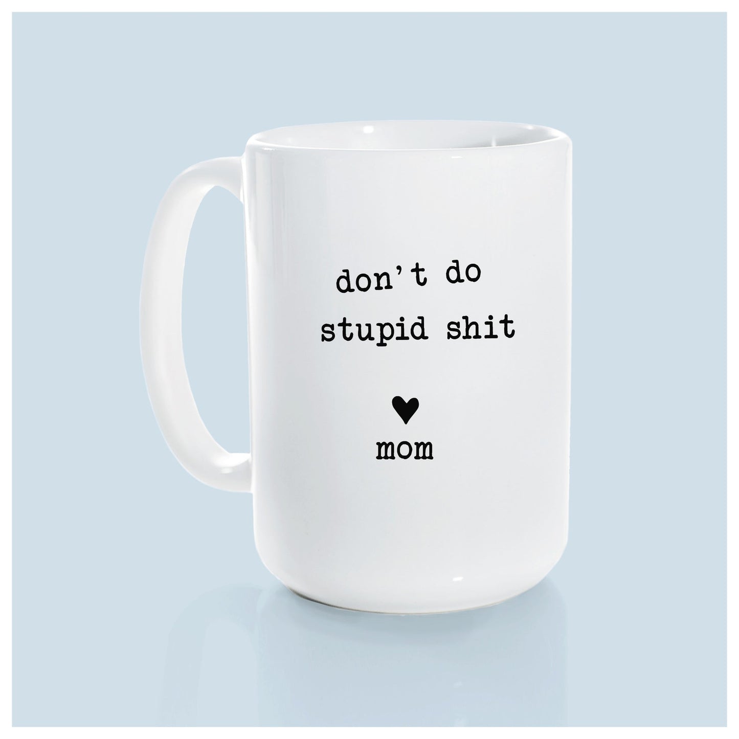 PrairieChick Mug don't do stupid sh*t love mom - White