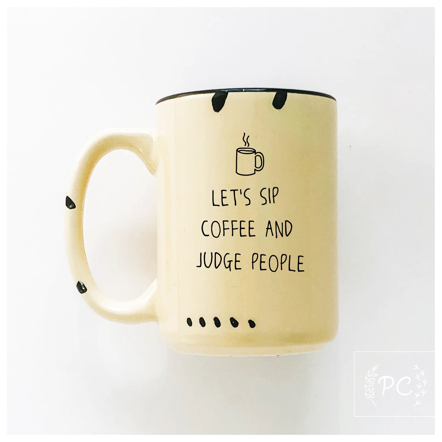 Prairie Chick Prints Let's Sip Coffee And Judge People - Yellow