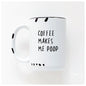 Prairie Chick Prints Mug White - coffee makes me poop