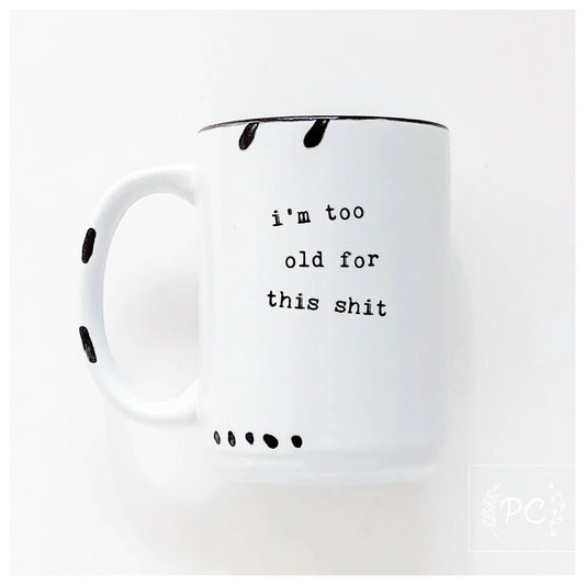 Prairie Chick Prints White Mug - i'm too old for this sh*t