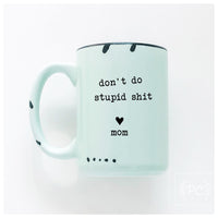 PrairieChick Mug don't do stupid sh*t love mom - Green