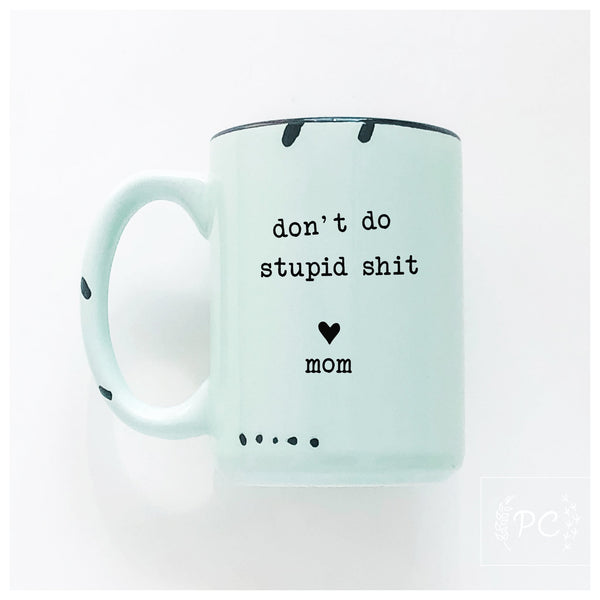 PrairieChick Mug don't do stupid sh*t love mom - Green