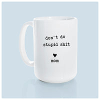 PrairieChick Mug don't do stupid sh*t love mom - White