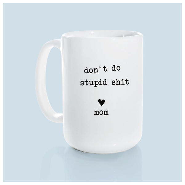 PrairieChick Mug don't do stupid sh*t love mom - White