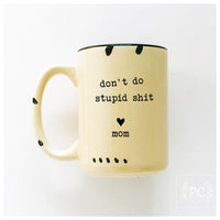 PrairieChick Mug don't do stupid sh*t love mom - Yellow