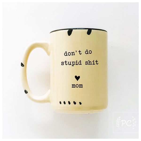 PrairieChick Mug don't do stupid sh*t love mom - Yellow