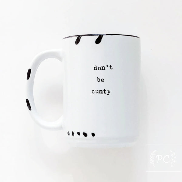Prairie Chick Prints Ceramic Mug don't be c*unty - White