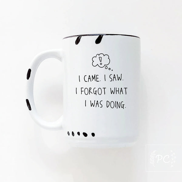 Prairie Chick Prints Ceramic Mug i came. i saw. i forgot what i was doing. - White
