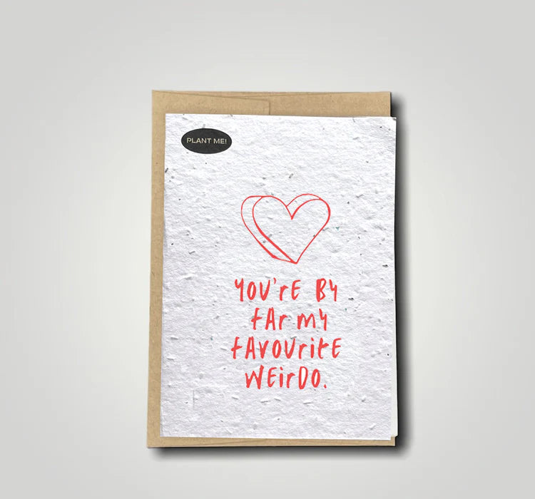 Plantable Greetings Card  - You Are By Far My Favourite Weirdo